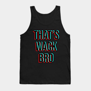 That's wack bro Tank Top